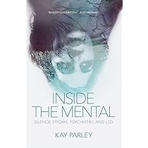 Inside The Mental: Silence, Stigma, Psychiatry, and LSD: Parley